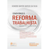 Comentários À Reforma Trabalhista De Homero Batista Mateus Da Silva Pela Revista Dos Tribunais (2017)