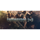 Commandos 2 + 3 + Extras(pacote