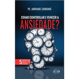 Como Controlar E Vencer A Ansiedade Adriano Zandoná