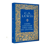 Como Cultivar Uma Vida De Leitura, De C.s. Lewis. Editora Thomas Nelson, Capa Dura, Edição 1 Em Português, 2020