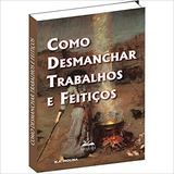 Como Desmanchar Trabalhos E Feitiços, De