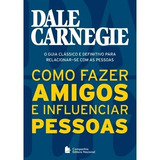 Como Fazer Amigos E Influenciar Pessoas - C Dale - Liderança