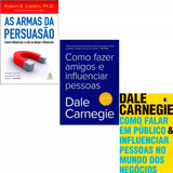 Como Fazer Amigos E Influenciar Pessoas + Como Falar Em Publico & Influenciar Pessoas No Mundo Dos Negócios + As Armas Da Persuasão
