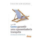 Como Garantir Uma Aposentadoria Tranquila - Vol.10