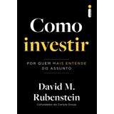 Como Investir: Por Quem Mais Entende Do Assunto, De David M. Rubenstein., Vol. 1. Editora Intrínseca Ltda., Capa Mole, Edição 1 Em Português, 2023