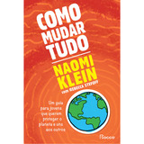 Como Mudar Tudo: Um Guia Para Jovens Que Querem Proteger O Planeta E Uns Aos Outros, De Klein, Naomi. Editorial Editora Rocco Ltda, Tapa Mole En Português, 2022