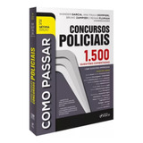 Como Passar Em Concursos Policiais 1.500 Questões Comentadas - 7ª Edição 2024 Foco Juridico