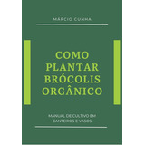 Como Plantar Brócolis Orgânico: Manual De