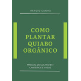 Como Plantar Quiabo Orgânico: Manual De