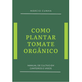 Como Plantar Tomate Orgânico: Manual De