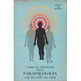 Como Se Orientar Pela Parapsicologia: Um Sentido De Vida De Moraes, Sidney De Escola De Parapsicologia De São Paulo Capa Mole Em Português