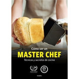 Como Ser Un Master Chef Tecnicas