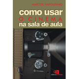 Como Usar O Cinema Na Sala De Aula, De Napolitano, Marcos. Editora Pinsky Ltda, Capa Mole Em Português, 2003