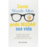 Como Woody Allen Pode Mudar Sua