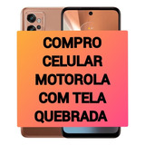Compro Celular Motorola Com Tela Quebrada