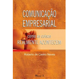 Comunicação Empresarial: Como As Coisas Realmente Acontecem, De Neves Castro. Editora Mauad X Em Português