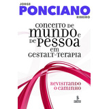 Conceito De Mundo E De Pessoa Em Gestalt-terapia: Revisitando Um Caminho 25 Anos Depois, De Ribeiro, Jorge Ponciano. Editora Summus Editorial Ltda., Capa Mole Em Português, 2011