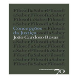Concepções Da Justiça: Concepções Da Justiça, De Rosas, Joao Cardoso. Editora Edicoes 70 (almedina), Capa Mole, Edição 1 Em Português