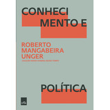 Conhecimento E Política, De Mangabeira Unger, Roberto. Editorial Casa Dos Mundos Produção Editorial E Games Ltda, Tapa Mole En Português, 2022