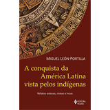 Conquista Da America Latina Vista Pelos Indios - 5ªed.(2023), De Miguel Leon-portilla. Editora Vozes, Capa Mole, Edição 5 Em Português, 2023