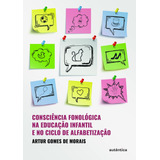 Consciência Fonológica Na Educação Infantil E No Clico De Alfabetização, De Morais, Artur Gomes De. Editorial Autêntica Editora Ltda., Tapa Mole En Português, 2019
