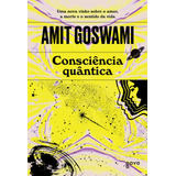 Consciência Quântica: Uma Nova Visão Sobre O Amor, A Morte E O Sentido Da Vida, De Goswami, Amit. Editora Aleph Ltda,editora Aleph Ltda, Capa Mole Em Português, 2021