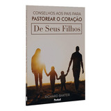 Conselhos Aos Pais Para Pastorear O Coração De Seus Filhos, De Richard Baxter. Editora Penkal, Capa Mole Em Português, 2023