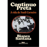 Continuo Preta: A Vida De Sueli Carneiro, De Santana, Bianca. Editora Companhia Das Letras, Capa Mole Em Português