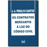 Contratos Mercantis À Luz Do Código Civil - 1 Ed./2006, De Santos, J. A. Penalva. Editorial Malheiros Editores Ltda, Tapa Mole En Português, 2006