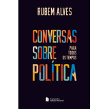 Conversas Sobre Política Para Todos Os Tempos, De Alves, Rubem. Companhia Editora Nacional, Capa Mole Em Português, 2020