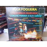 Coroné Pereira E Sua Gente / Lp Pula Fogueira / Quadrilha