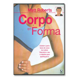 Corpo Em Forma, De Matt Roberts.