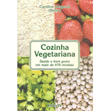Cozinha Vegetariana: Saúde E Bom Gosto Em Mais De 670 Receitas, De Bergerot, Caroline. Editora Pensamento Cultrix, Capa Mole Em Português, 1999
