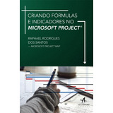 Criando Fórmulas E Indicadores No Microsoft Project, De Santos, Raphael Rodrigues Dos. Editorial Starling Alta Editora E Consultoria Eireli, Tapa Mole En Português, 2017
