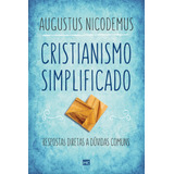 Cristianismo Simplificado: Respostas Diretas A Dúvidas Comuns, De Nicodemus, Augustus. Associação Religiosa Editora Mundo Cristão, Capa Mole Em Português, 2018