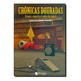 Cronicas Douradas Dramas Conquistas E Mitos De Esporte, De Lúcio Humberto Saretta. Editora Maquinaria Editora Em Português