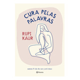 Cura Pelas Palavras: Da Autora #1 Do The New York Times, De Rupi Kaur. Editora Planeta (brasil), Capa Mole, Edição 1ª 2023 Em Português, 2023