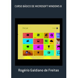 Curso Básico De Microsoft Windows 8, De Rogério Galdiano De Freitas. Série Não Aplicável, Vol. 1. Editora Clube De Autores, Capa Mole, Edição 1 Em Português, 2013