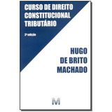 Curso De Direito Constitucional Tributário - 2 Ed./2015, De Machado, Hugo De Brito. Editora Malheiros Editores Ltda, Capa Mole Em Português, 2015