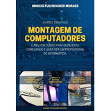 Curso Didático De Montagem De Computadores, De Marcio Fuchshuber Moraes. Série Não Aplicável, Vol. 1. Editora Clube De Autores, Capa Mole, Edição 1 Em Português, 2021