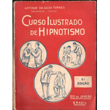 Curso Ilustrado De Hipnotismo - Arthur Da Silva Torres 1180n