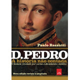 D Pedro I: A História Não