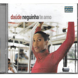 D40 - Cd - Daude - Neguinha Te Amo - Frete Gratis - Lacrado