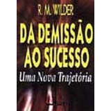 Da Demissão Ao Sucesso  Uma Nova Trajetória, De R.  M. Wilder. Editora Qualitymark, Capa Dura Em Português