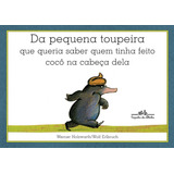 Da Pequena Toupeira Que Queria Saber Quem Tinha Feito Cocô Na Cabeça Dela, De Holzwarth, Werner. Editora Schwarcz Sa, Capa Mole Em Português, 1994
