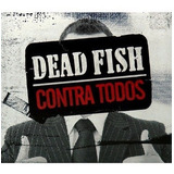 Dead Fish - Contra Todos - Cd - Digipack