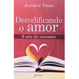 Decodificando O Amor - Andrew Teles