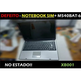 Defeito - Notebook Sim+ M540bat-6 No Estado!! - Xb001