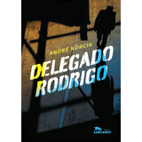 Delegado Rodrigo, De Norcia, André. Editora