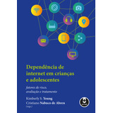 Dependência De Internet Em Crianças E Adolescentes: Fatores De Risco, Avaliação E Tratamento, De (organizador) Young, Kimberly S./ (organizador) Abreu, Cristiano Nabuco De/ Inglês Armando, Mônica Gigl